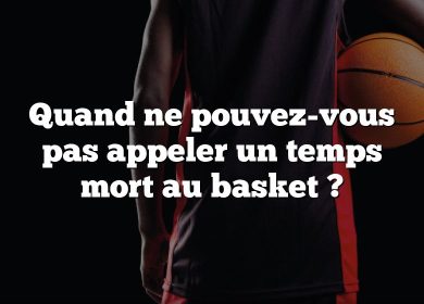 Quand ne pouvez-vous pas appeler un temps mort au basket ?